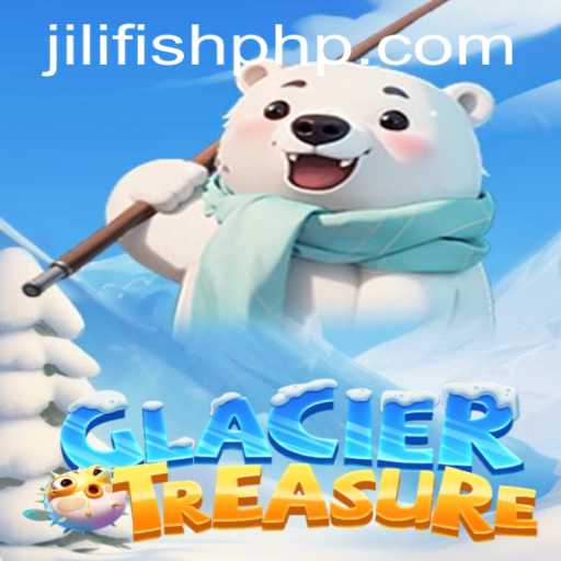 Discovering GlacierTreasure: A New Adventure Awaits with JILIFISH