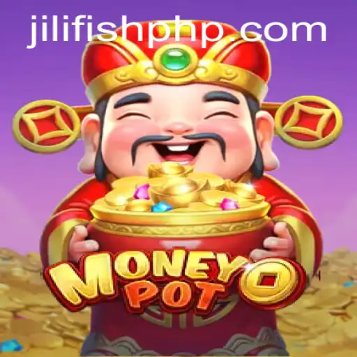 Unveiling MoneyPot: Dive into the World of JILIFISH
